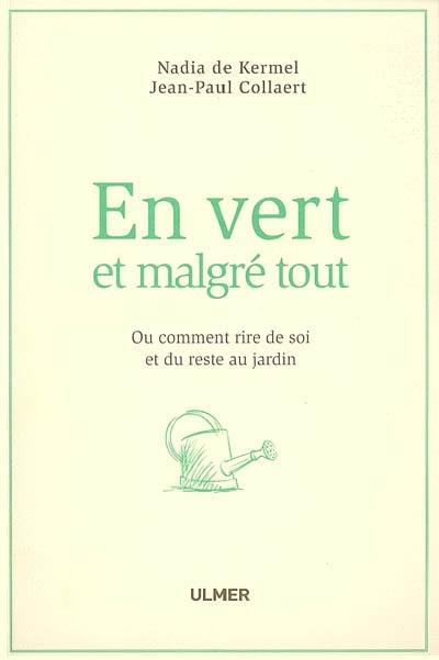 En vert et malgré tout ou Comment rire de soi et du reste au jardin