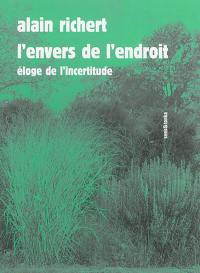 L'envers de l'endroit : éloge de l'incertitude