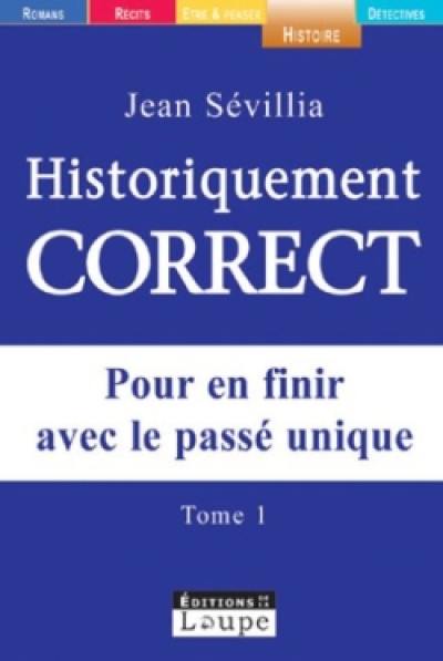 Historiquement correct : pour en finir avec le passé unique