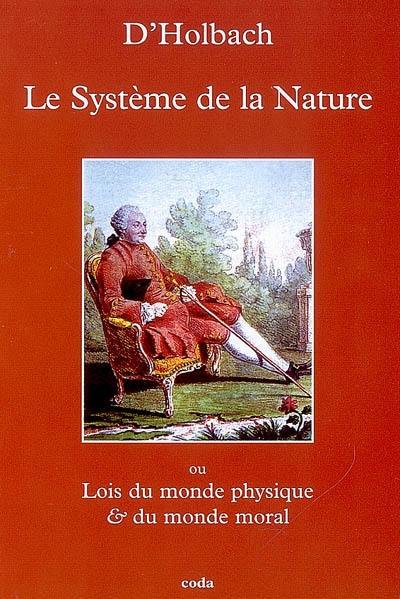 Le système de la nature ou Des lois du monde physique & du monde moral