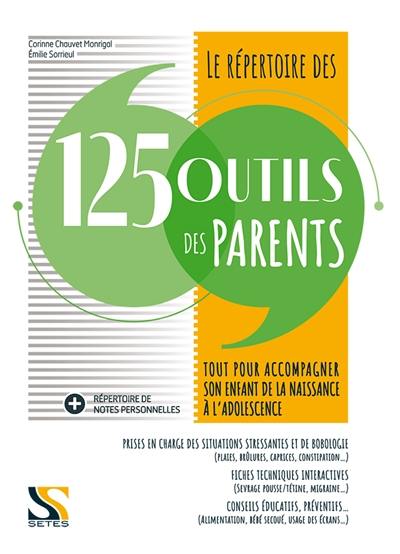 Le répertoire des 125 outils des parents : tout pour accompagner son enfant de la naissance à l'adolescence