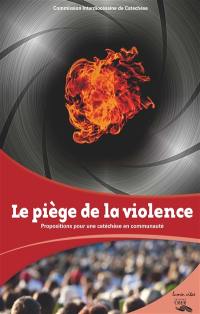 Le piège de la violence : propositions pour une catéchèse en communauté