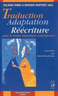 Traduction, adaptation, réécriture dans le monde hispanique contemporain