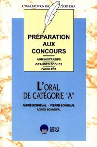 Les épreuves orales cadre A : préparation aux concours administratifs, grandes écoles, facultés