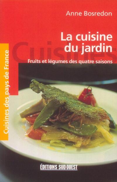 La cuisine du jardin : fruits et légumes des quatre saisons