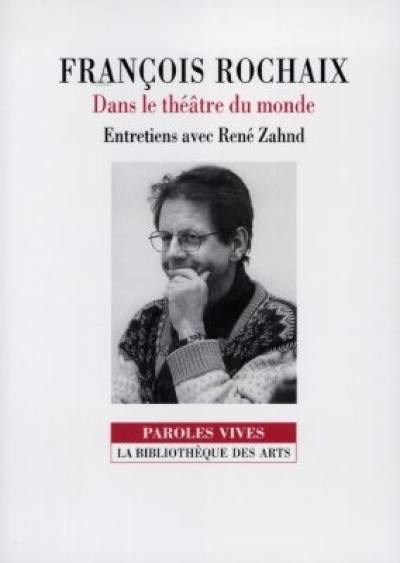 François Rochaix : dans le théâtre du monde : entretiens avec René Zahnd