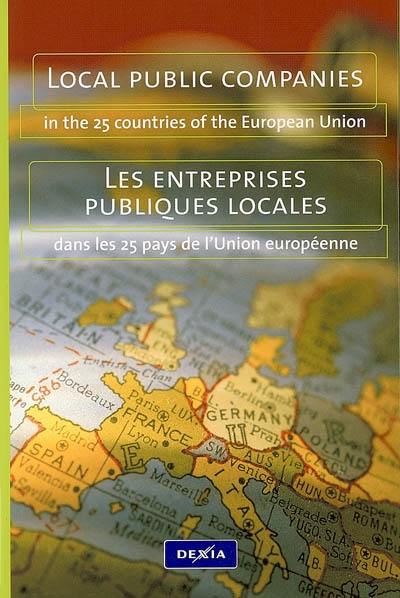 Local public companies : in the 25 countries of the European Union. Les entreprise publiques locales : dans les 25 pays de l'Union européenne