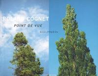 Roland Cognet : point de vue : sculptures