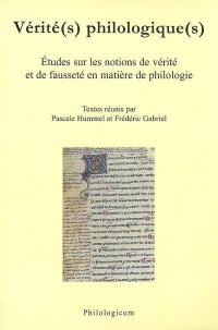 Vérité(s) philologique(s) : études sur les notions de vérité et de fausseté en matière de philologie