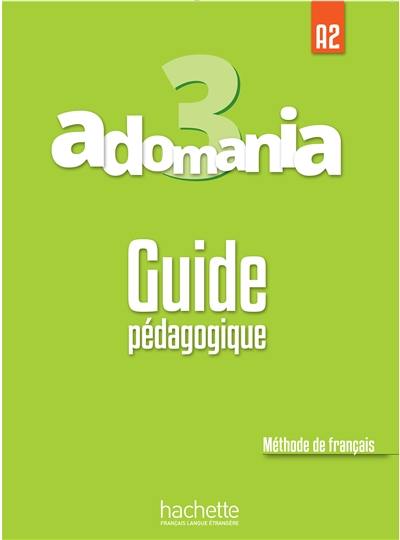 Adomania 3 : méthode de français, A2 : guide pédagogique