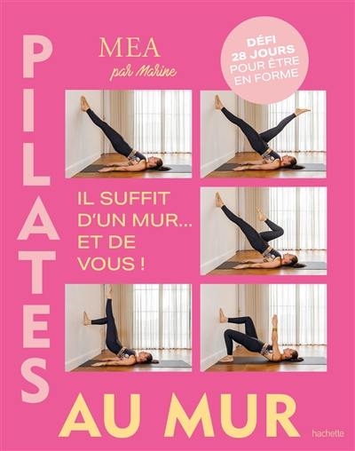 Pilates au mur : il suffit d'un mur... et de vous ! : défi 28 jours pour être en forme