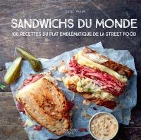 Sandwichs du monde : 100 recettes du plat emblématique de la street food