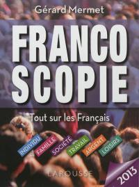 Francoscopie 2013 : tout sur les Français : individu, famille, société, travail, argent, loisirs