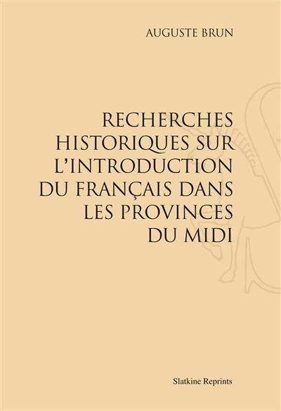 Recherches historiques sur l'introduction du français dans les provinces du Midi