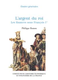 L'argent du roi : les finances sous François Ier