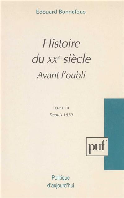 Avant l'oubli. Vol. 3. Depuis 1970