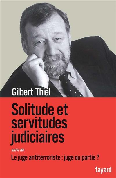 Solitude et servitudes judiciaires. Le juge antiterroriste : juge ou partie ? : (entretiens avec Rémy Toulouse)