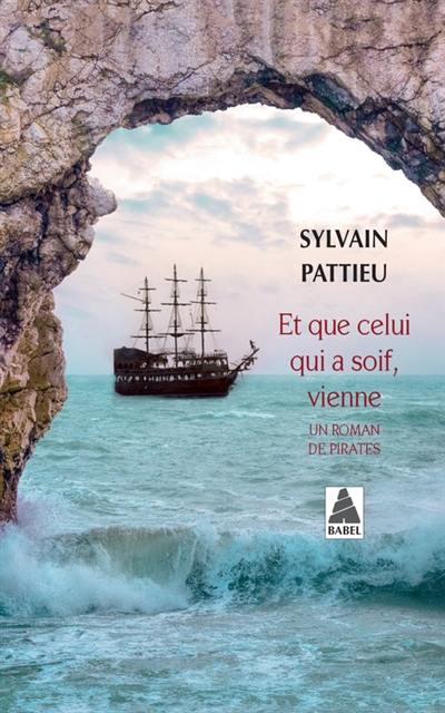 Et que celui qui a soif, vienne : un roman de pirates