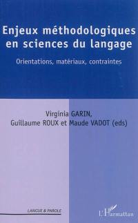 Enjeux méthodologiques en sciences du langage : orientations, matériaux, contraintes : actes du Colloque jeunes chercheurs, 7 et 8 juin 2012