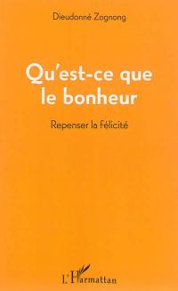 Que'est-ce que le bonheur : repenser la félicité