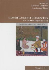 Les maîtres soufis et leurs disciples : IIIe-Ve siècles de l'hégire (IXe-XIe s.) : enseignement, formation et transmission