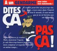 A un gendarme, pour éviter tout malentendu ! : dites ça... pas ça !