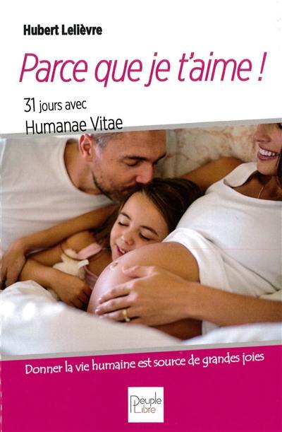 Parce que je t'aime ! : 31 jours avec Humanae vitae sur l'amour humain