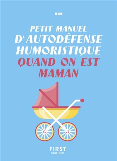 Petit manuel d'autodéfense humoristique quand on est maman