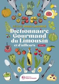 Dictionnaire gourmand du Limousin et d'ailleurs. Vol. 1