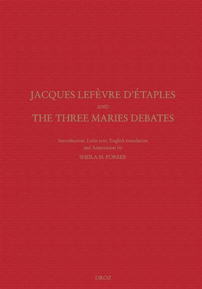 Jacques Lefèvre d'Etaples and the Three Maries debates