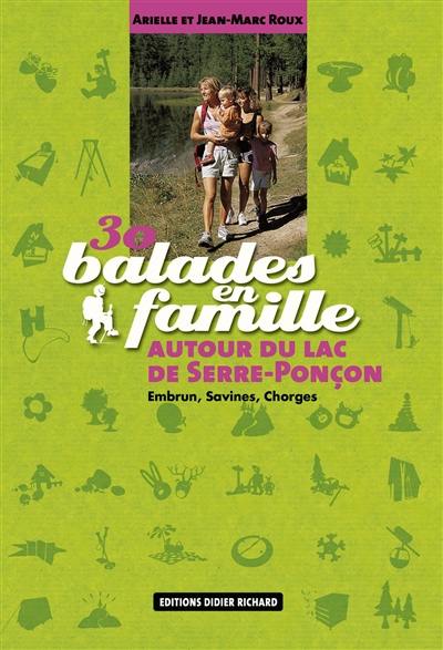 30 balades en famille autour de Serre-Ponçon : Embrun, Savines, Chorges