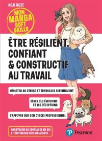 Etre résilient, confiant & constructif au travail : construire sa confiance en soi et capitaliser sur ses atouts