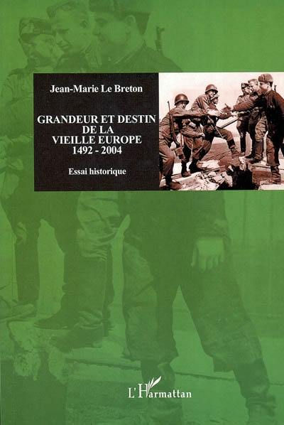 Grandeur et destin de la vieille Europe : 1492-2004 : essai historique