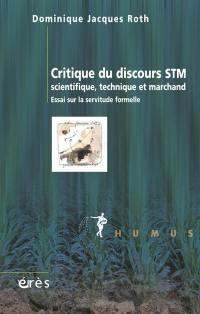 Critique du discours STM : scientifique, technique et marchand : essai sur la servitude formelle