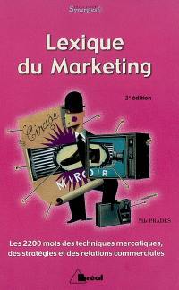 Lexique du marketing : les 2.200 mots des techniques mercatiques, des stratégies et des relations commerciales