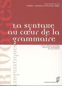 La syntaxe au coeur de la grammaire : recueil offert en hommage pour le 60e anniversaire de Claude Muller