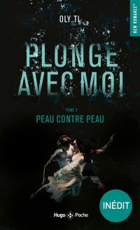 Plonge avec moi. Vol. 2. Peau contre peau