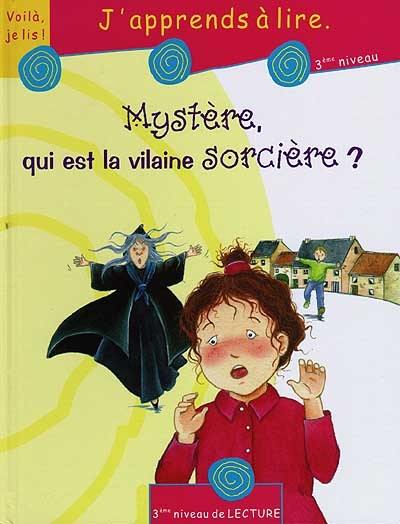 Mystère, qui est la vilaine sorcière ? : j'apprends à lire, 3e niveau