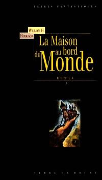 La maison du bord du monde : d'après le manuscrit découvert en 1877 par MMrs Tonnison et Berreggnog dans les ruines qui se trouvent au sud du village de Kraighten, dans l'Ouest de l'Irlande : reproduit ici avec des notes