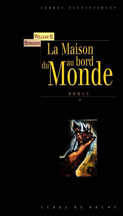 La maison du bord du monde : d'après le manuscrit découvert en 1877 par MMrs Tonnison et Berreggnog dans les ruines qui se trouvent au sud du village de Kraighten, dans l'Ouest de l'Irlande : reproduit ici avec des notes