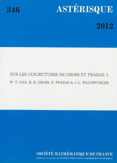 Astérisque, n° 346. Sur les conjectures de Gross et Prasad, 1