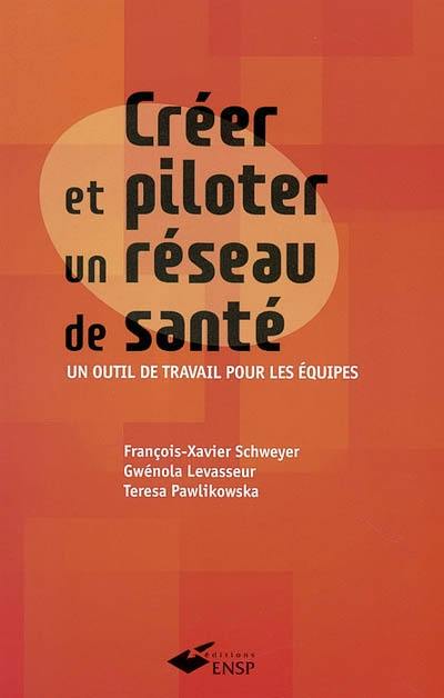 Créer et piloter un réseau de santé : un outil de travail pour les équipes