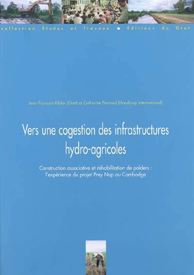 Vers une cogestion des infrastructures hydro-agricoles : construction associative et réhabilitation de polders : l'expérience du projet Prey Nup (Cambodge)