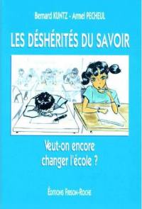 Les déshérités du savoir : veut-on encore changer l'école ?