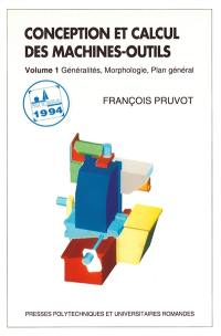 Conception et calcul des machines-outils. Vol. 1. Généralités, morphologie, plan général