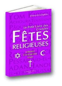 Le petit livre des grandes fêtes religieuses : judaïsme, christianisme et islam