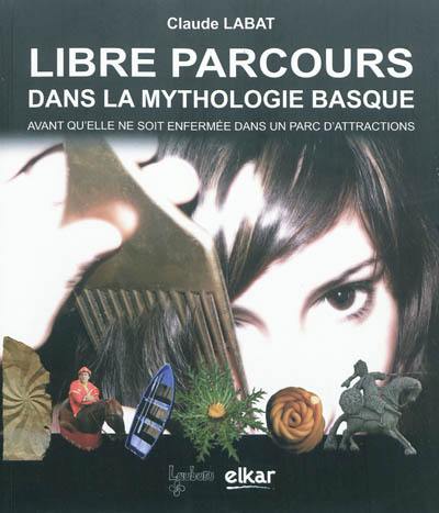 Libre parcours dans la mythologie basque : avant qu'elle ne soit enfemée dans un parc d'attractions