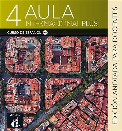 Aula internacional plus 4 : curso de espanol, B2.1 : edicion anotada para docentes