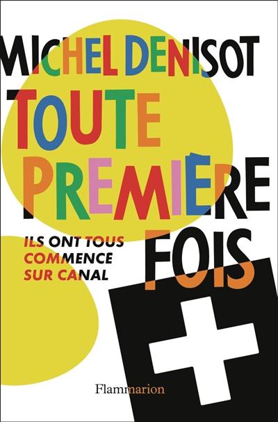 Toute première fois : ils ont tous commencé sur Canal