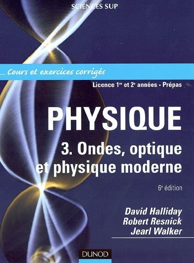 Physique. Vol. 3. Ondes, optique et physique moderne